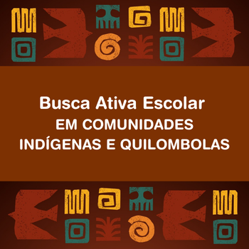Busca Ativa Escolar em comunidades indígenas e quilombolas - Municípios
