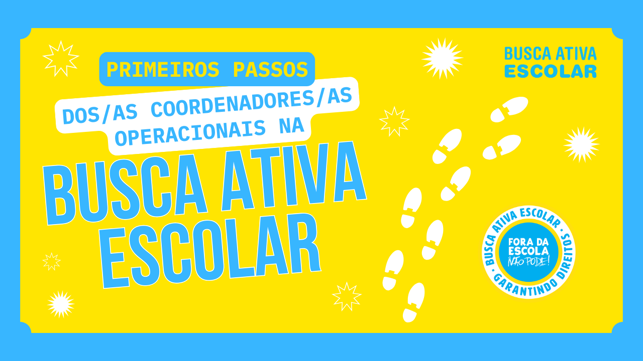 Primeiros passos dos/as coordenadores/as operacionais na Busca Ativa Escolar